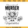 This is where I murder vegetables SVG, Charcuterie board svg, funny kitchen saying SVG