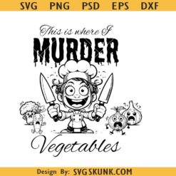 This is where I murder vegetables SVG, Charcuterie board svg, funny kitchen saying SVG