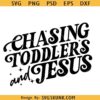 Chasing Jesus and Toddlers SVG PNG, Christian mom svg, motherhood svg