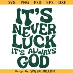 It’s Never Luck Its Always God Svg png, Not Luck Just God Svg, Inspirational Religion Svg