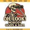 Oh Look Nobody Gives a shit Png, snarky skeleton svg, Adult Humor Png