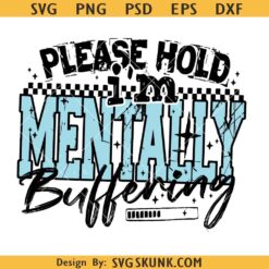 Please Hold I'm Mentally Buffering svg, mental health SVG PNG, funny anxiety svg