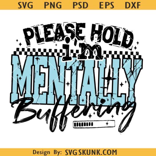 Please Hold I'm Mentally Buffering svg, mental health SVG PNG, funny anxiety svg