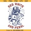 Red White and Feral Raccoon svg, Merica Raccoon svg, Red White and Feral Svg, Funny Raccoon Svg