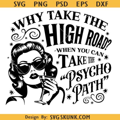 Why Take The High Road When You Can Take The Psycho Path Png, funny dark humor png svg