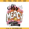 His Mercy rewrote my story SVG PNG, retro Christian svg, Christian shirt PNG