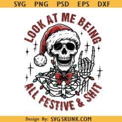 Look At Me Being All Festive And Shit PNG, skeleton Christmas svg, Snarky Skeleton png, Skull Santa Claus png