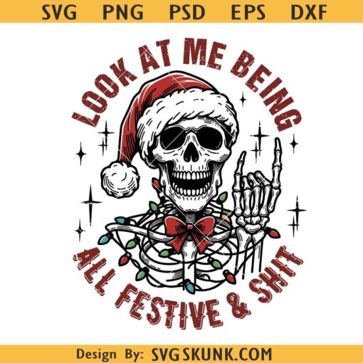 Look At Me Being All Festive And Shit PNG, skeleton Christmas svg, Snarky Skeleton png, Skull Santa Claus png