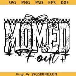Momed TF out svg png, Funny Mothers Day PNG, Mama PNG