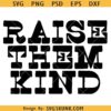 Raise them Kind cowboy SVG, western kid svg, western shirt svg