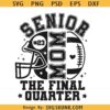 Senior Football Mom 2026 final chapter Svg, The Final Quarter svg png, Football Mom Class of 2026 Svg