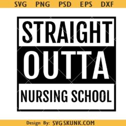Straight Outta Nursing School SVG, Nurse shirt svg, nursing student SVG