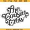 The Cousin Crew SVG, cousin squad SVG, family svg, Cousins shirt design svg png
