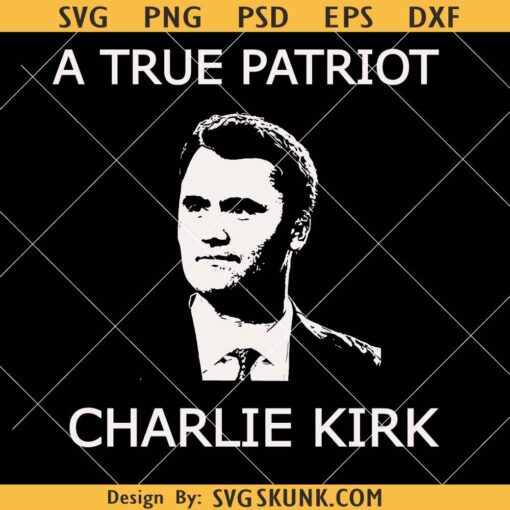 A true Patriot Charlie Kirk SVG, Charlie Kirk shirt SVG PNG, Charlie Kirk memorial SVG