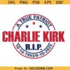 A true Patriot Charlie Kirk SVG, Charlie Kirk Memorial SVG PNG