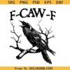 F caw F svg,  black crow F-caw - F svg, funny black bird svg
