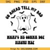 Go Ahead Tell My Dad SVG PNG, Ghost PNG Haunt Me Halloween PNG, spooky Halloween svg