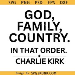 God Family Country in that order Charlie Kirk SVG PNG, God Family Country in that order SVG