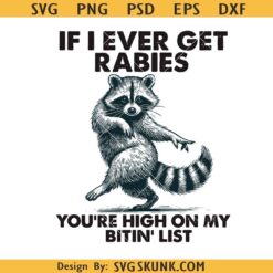 If I Ever Get Rabies funny raccoon svg, If I Ever Get Rabies You're High On My Bitin' List Svg, Sassy Raccoon Svg