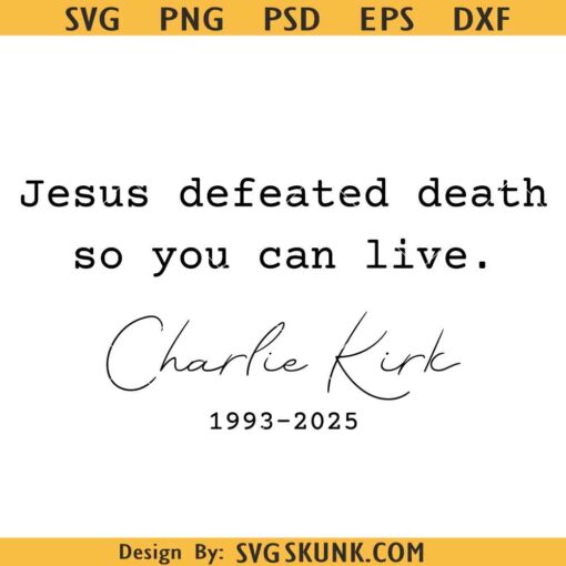 Jesus Defeated death so you can live Charlie Kirk SVG, Charlie Kirk SVG PNG