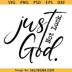 Just God not luck SVG, Christian shirt SVG, religious svg