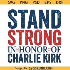 Stand Strong in Honor Of Charlie Kirk SVG PNG, Charlie Kirk SVG, Charlie Kirk memorial PNG
