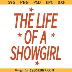 The Life Of A Showgirl SVG PNG, Showgirl PNG, Showgirl Life Digital File, Showgirl Taylor Png