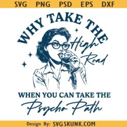 Why Take The High Road When You Can Take The Psycho Path PNG SVG