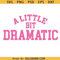 A little Bit Dramatic SVG, mean girl svg, A little Bit Dramatic PNG, sassy teen girl svg png