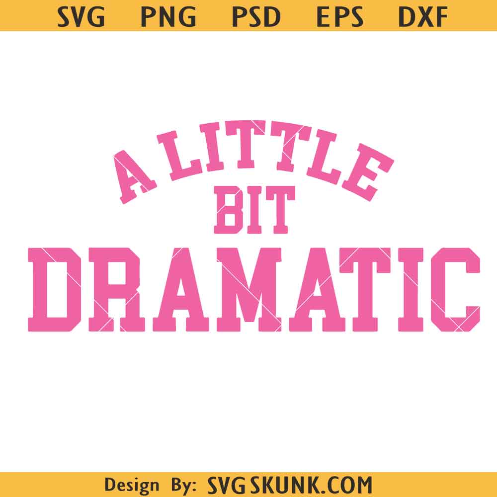 A little Bit Dramatic SVG A little Bit Dramatic SVG, mean girl svg, A little Bit Dramatic PNG, sassy teen girl svg png