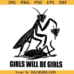 Girls will be girls SVG PNG, Praying Mantis Clipart, Funny Dark Humor Svg Png