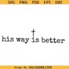 His Way Is Better Christian SVG PNG, Christian Jesus Svg, Christian shirt svg png