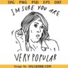 I'm sure you are very popular SVG, Kristen Wiig quote svg, Bachelorette svg