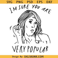 I'm sure you are very popular SVG, Kristen Wiig quote svg, Bachelorette svg