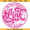 In October we wear pink Breast Cancer Awareness SVG