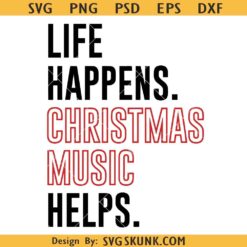 Life Happens Christmas Music Helps SVG PNG, Christmas SVG