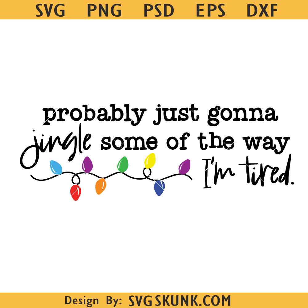 Probably Just Gonna Jingle Some Of The Way I'm Tired SVG Probably Just Gonna Jingle Some Of The Way I'm Tired SVG, Christmas Svg Png