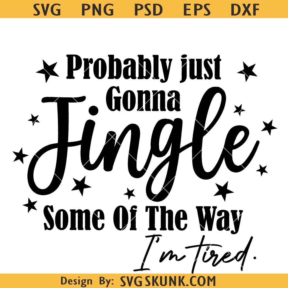 Probably Just Gonna Jingle Some Of The Way I'm Tired Svg Png Probably Just Gonna Jingle Some Of The Way I'm Tired Svg Png