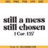 Still a mess Still chosen SVG, Christian shirt SVG, Bible verse SVG PNG