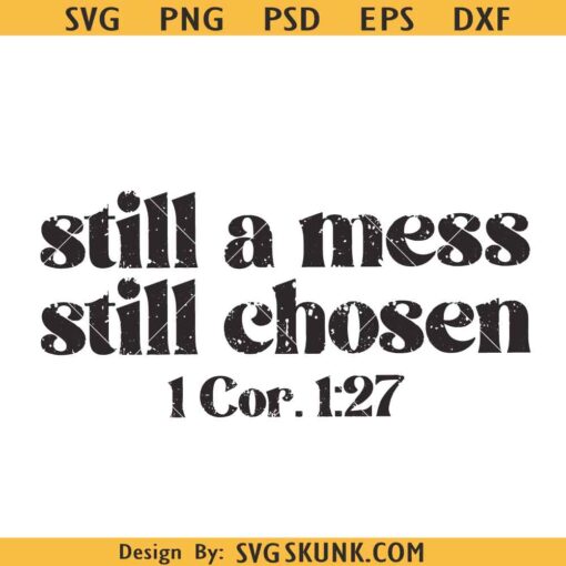 Still a mess Still chosen SVG, Christian shirt SVG, Bible verse SVG PNG