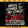 When It Comes To My Children I Will Smile In My Mugshot PNG, Dad Life Mom Life svg, Sarcastic Parenting PNG