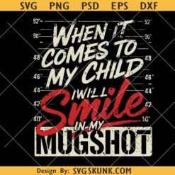 When It Comes To My Children I Will Smile In My Mugshot PNG, Dad Life Mom Life svg, Sarcastic Parenting PNG