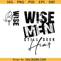 Wise men Still seek Him SVG PNG, Christian wise men svg, Be wise men svg png