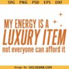 Your Energy Is A Luxury Item Svg png, Christmas Svg Png, Funny Holiday Png svg
