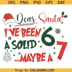 Dear Santa I've Been A Solid 6 may a 7 Svg Png