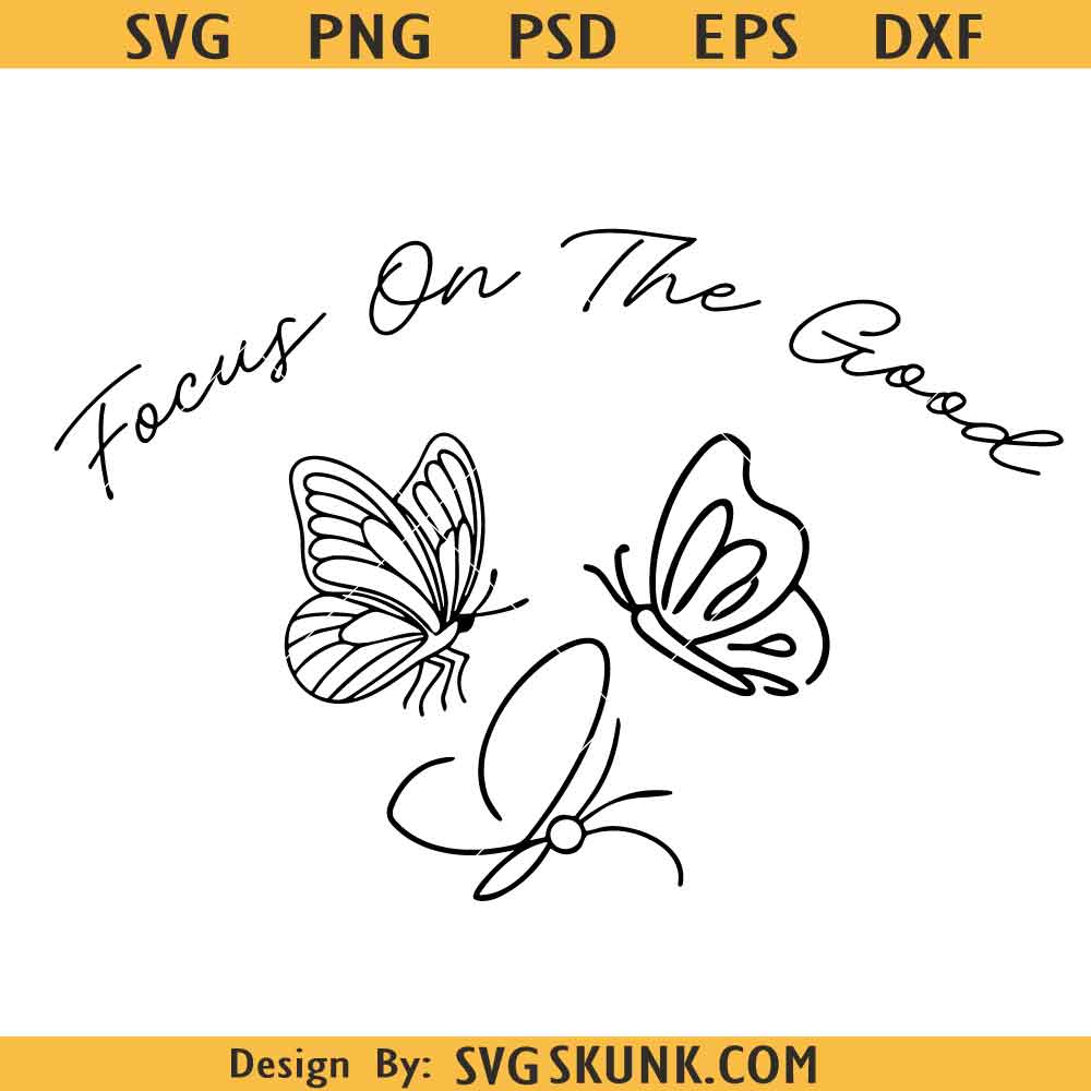Focus on the good butterflies SVG Focus on the good butterflies SVG, Inspirational Quote Svg, Butterfly Svg, Motivational Quote Svg