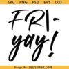 Fri Yay svg, Happy Friyay Svg Png, End of Weekend Quote Svg, Yay its Friday Svg