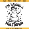 I am having a meltdown Christmas SVG, Kids Christmas svg, Snowman SVG