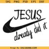 Jesus already did it SVG, Jesus Nike svg png, Jesus did it svg