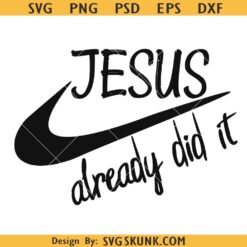 Jesus already did it SVG, Jesus Nike svg png, Jesus did it svg